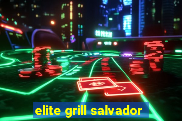 elite grill salvador